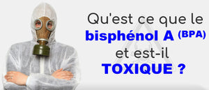 Qu'est ce que le bisphénol A (BPA) et est-il toxique ?