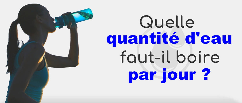 Quelle quantité d'eau boire par jour ?